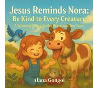 Jesus Reminds Nora: “Be Kind to Every Creature”: A Wyoming Tale of Tender Hearts and Tiny Paws