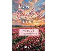 Jesus Replies to Me: 21- Days of Prayer and Fasting