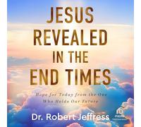 Jesus Revealed in the End Times: Hope for Today from the One Who Holds Our Future