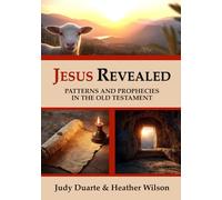 Jesus Revealed: Patterns and Prophecies in the Old Testament