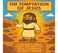 Jesus’s Temptation: A Bible Story of Courage, Faith, and Victory Over Sin for Kids