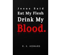 Jesus Said Eat My Flesh Drink My Blood