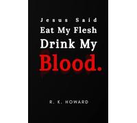 Jesus Said Eat My Flesh Drink My Blood