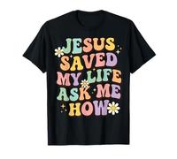 Jesus Saved My Life Ask Me How Maglietta