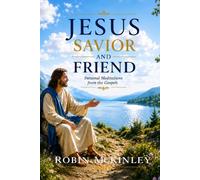 Jesus, Savior and Friend: Personal Meditations from the Gospels