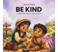 Jesus Says: BE KIND: A story about helping others with love
