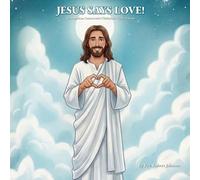 Jesus Says Love!: An American Conservative Christian’s Guide to Jesus