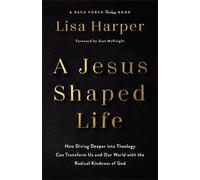 Jesus-Shaped Life: How Diving Deeper into Theology Can Transform Us and Our World with the Radical Kindness of God
