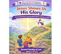 Jesus Shows Us His Glory: Second Sunday of Lent (Week 2 of Lent)