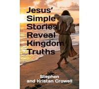 Jesus’ Simple Stories Reveal Kingdom Truths