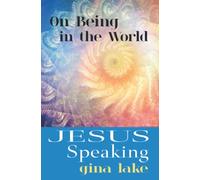 Jesus Speaking: On Being in the World