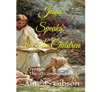 Jesus Speaks to The Children: Creation and The 10 Commandments