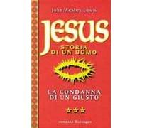 Jesus. Storia di un uomo. Vol. 3: La condanna di un giusto.