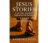 Jesus Stories: A 90-Day Journey through the Gospels: A Daily Devotional for Men, Women, and Teens to Grow in Faith and Follow Jesus