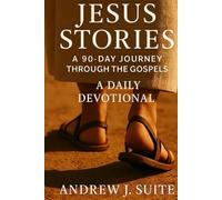 Jesus Stories: A 90-Day Journey through the Gospels: A Daily Devotional for Men, Women, and Teens to Grow in Faith and Follow Jesus