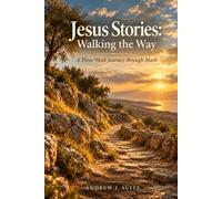 Jesus Stories: Walking the Way: A Three-W hristian Devotional Journey through the Gospel of Mark: 4