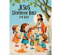 Jesus Storybook Bible for Kids: The Life and Miracles of Jesus - Discovering God's Love in the Most Beautiful Bible Stories