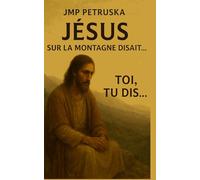 Jesus sur la montagne disait ...: toi tu dis ... »