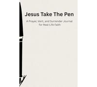 Jesus, Take the Pen: A Prayer, Vent, and Surrender Journal for Real-Life Faith