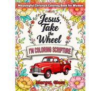 Jesus Take the Wheel, I'm Coloring Scripture: Christian Coloring Book for Women | Bible Verse Coloring Book with Full Scripture & Devotional Reflections | Stress Relief, Faith-Based Gifts for Women