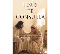 Jesús te consuela: 30 mensajes para cuando una pérdida te deja sin palabras