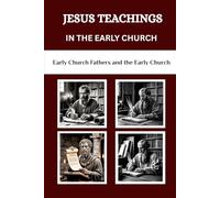 Jesus Teachings in the Early Church: Early Church Fathers and the Early Church