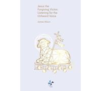 Jesus the Forgiving Victim: Listening to the Unheard Voice