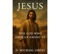 Jesus: The God Who Grew Up Among Us