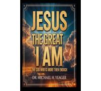 JESUS THE GREAT I AM: THE GOD WHO IS MORE THEN ENOUGH