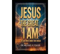 JESUS THE GREAT I AM: THE GOD WHO IS MORE THEN ENOUGH