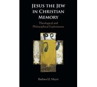 Jesus the Jew in Christian Memory: Theological and Philosophical Explorations
