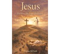 Jesus: The Man, The Son, The Savior