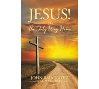 Jesus! The Only Way Home