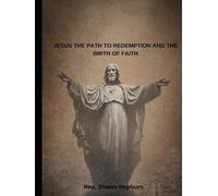 JESUS THE PATH TO REDEMPTION AND THE BIRTH OF FAITH