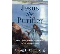 Jesus the Purifier: John's Gospel and the Fourth Quest for the Historical Jesus