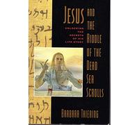 Jesus & the Riddle of the Dead Sea Scrolls: Unlocking th Secrets of His Life Story