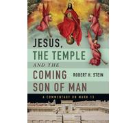 Jesus, the Temple and the Coming Son of Man: A Commentary on Mark 13