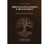 Jesus & Therapy: Arrested Development and Misalignment: A Formation Guide