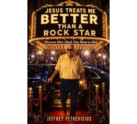 JESUS TREATS ME BETTER THAN A ROCK STAR: Discover How Much You Mean to Him!