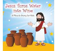 Jesus Turns Water into Wine: A Miracle Story for Kids