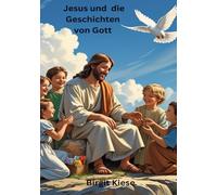 Jesus und die Geschichten von Gott: Liebe, Wunder und Hoffnung für Kinder