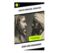 Jesus und Mohammed: Biographie von Jesus Christus und Prophet Muhammad: Ein interkultureller Dialog: Die theologischen und kulturellen Landschaften ... Mohammed im Spiegel der Religionsgeschichte