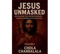 Jesus Unmasked - Revealing the Revolutionary Truths Hidden in Plain Sight