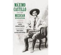Jesús Vargas Valdes Maximo Castillo and the Mexican Revolution (Tascabile)