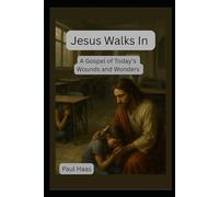 Jesus Walks In: A Gospel of Today's Wounds and Wonders