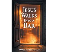JESUS WALKS INTO A BAR: An Honest Conversation About Faith, Doubt, and the Real Jesus -- For Believers, Skeptics, and Everyone in Between