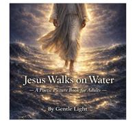 Jesus Walks on Water: A Poetic Picture Book for Adults