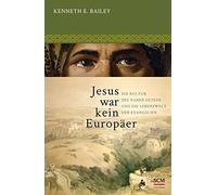 Jesus war kein Europäer: Die Kultur des Nahen Ostens und die Lebenswelt der Evangelien