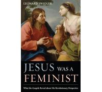 Jesus was a feminist: what the gospels reveal about his revolutionary pers...