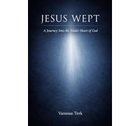 Jesus Wept: A Journey Into the Tender Heart of God